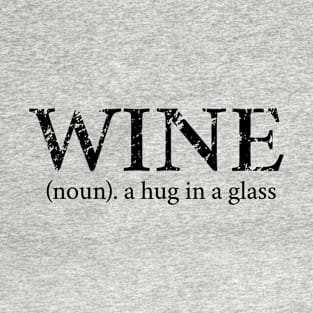Wine - A Hug In A Glass T-Shirt